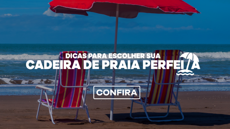 Dicas para Escolher a Cadeira de Praia Perfeita: Altas, Reclináveis e Camping