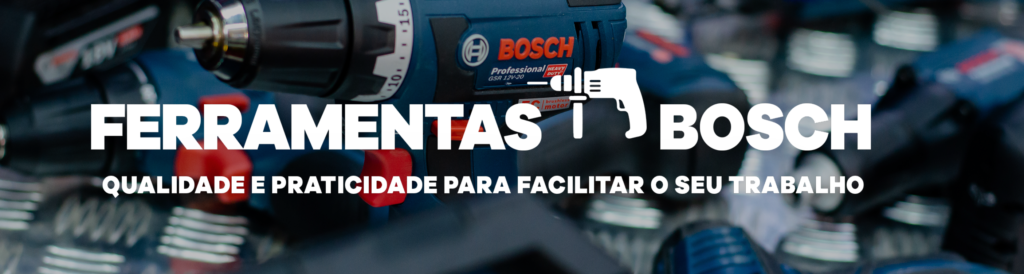 Ferramentas Bosch: qualidade e praticidade para facilitar o seu trabalho