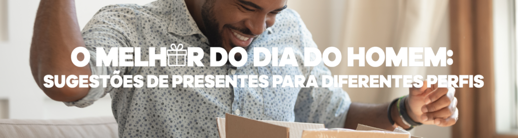 O melhor do Dia do Homem: sugestões de presentes para diferentes perfis