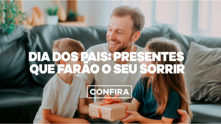 Dia dos Pais: presentes que farão o seu sorrir