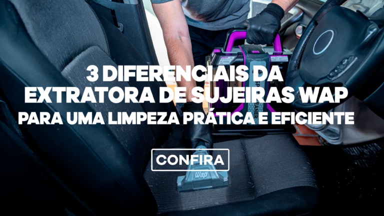 3 diferenciais da Extratora de Sujeiras Wap para uma limpeza prática e eficiente