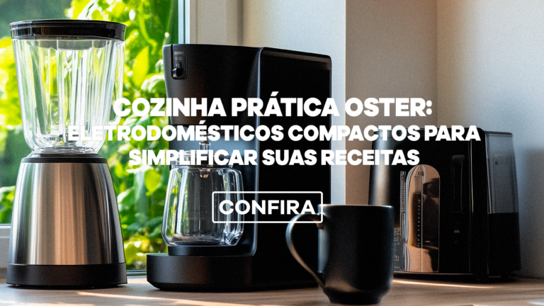 Cozinha prática Oster: eletrodomésticos compactos para simplificar suas receitas