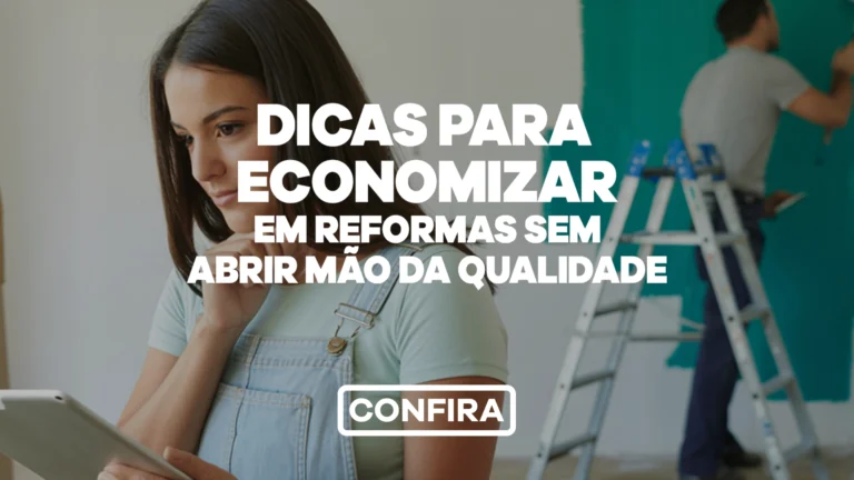 Dicas para economizar em reformas sem abrir mão da qualidade